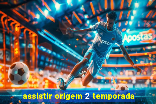 assistir origem 2 temporada